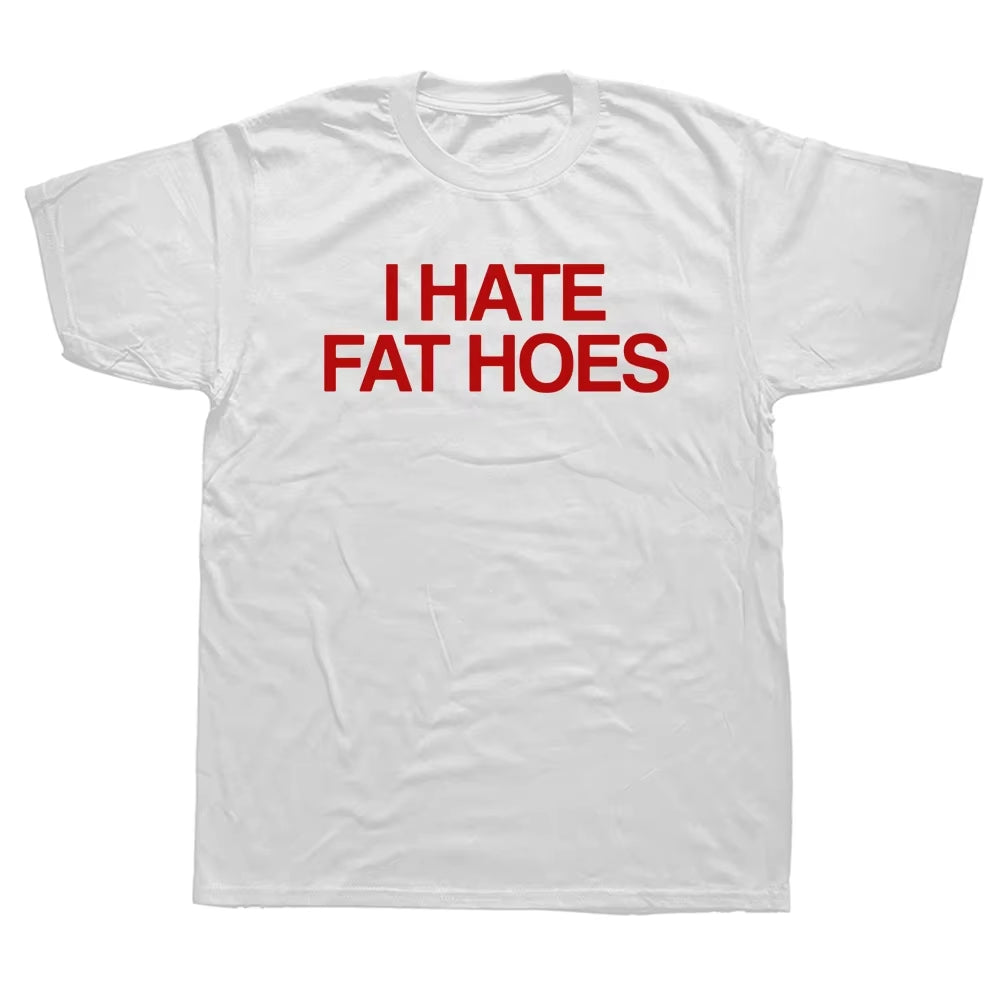 I Hate Fat Hoes Printed Letters T-Shirt Fashion Casual Streetwear Loose Man T Shirt Streetwear Hipster Harajuku Soft Women Tees