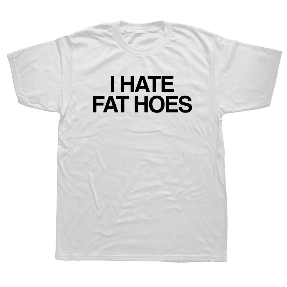 I Hate Fat Hoes Printed Letters T-Shirt Fashion Casual Streetwear Loose Man T Shirt Streetwear Hipster Harajuku Soft Women Tees