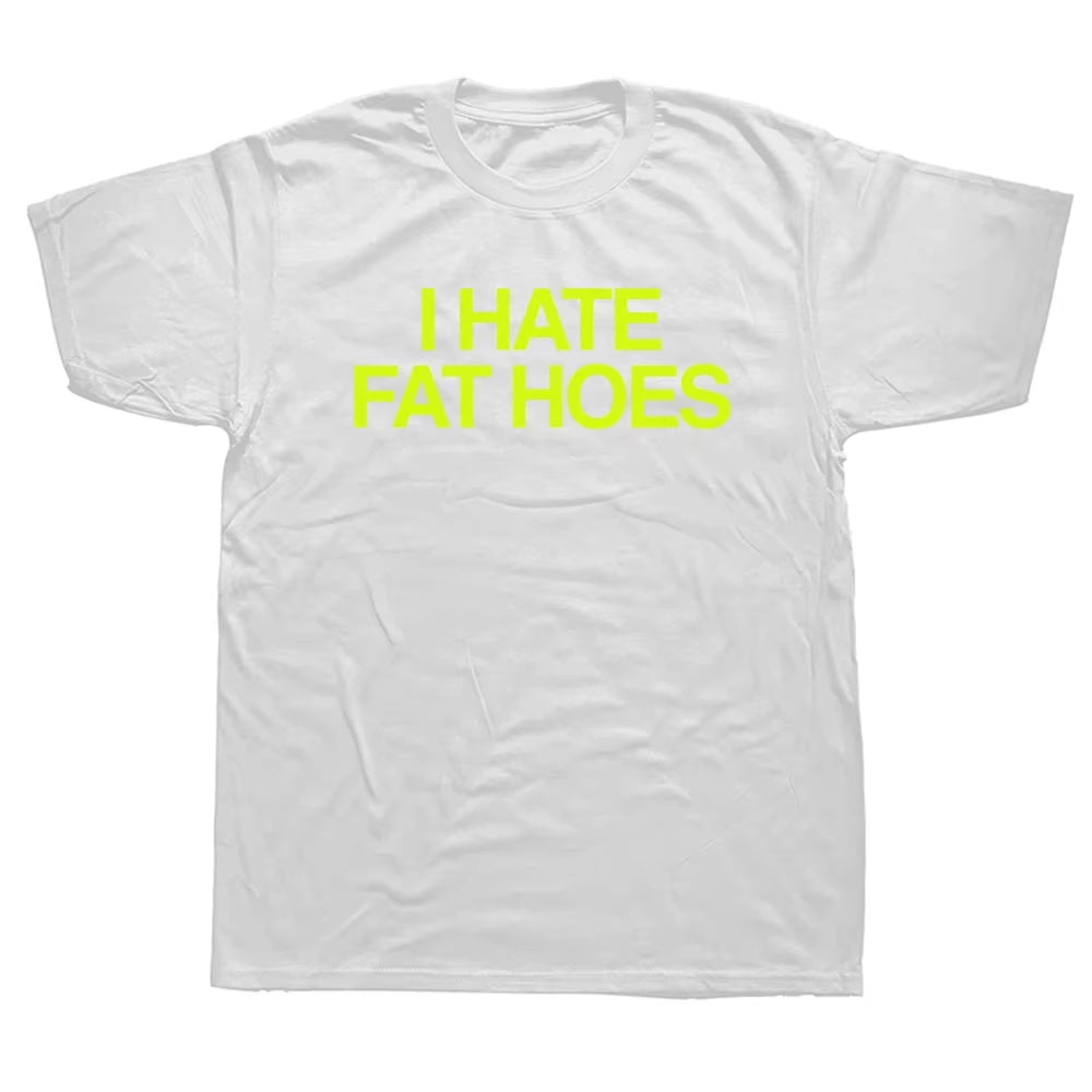 I Hate Fat Hoes Printed Letters T-Shirt Fashion Casual Streetwear Loose Man T Shirt Streetwear Hipster Harajuku Soft Women Tees