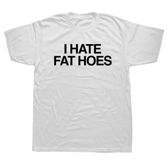 I Hate Fat Hoes Printed Letters T-Shirt Fashion Casual Streetwear Loose Man T Shirt Streetwear Hipster Harajuku Soft Women Tees