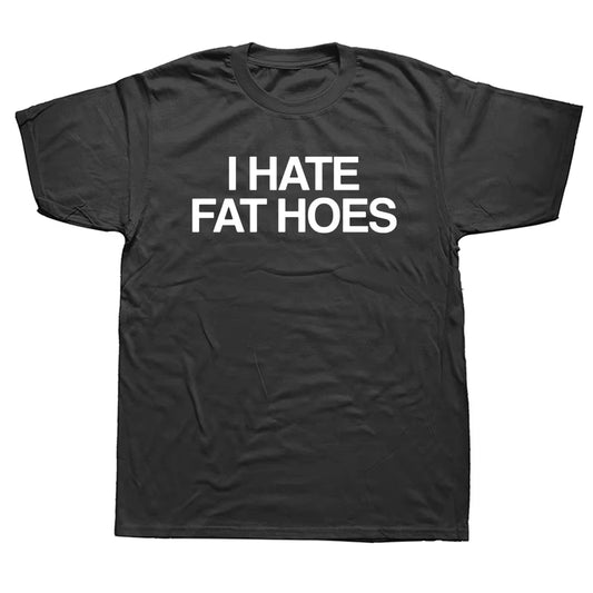 I Hate Fat Hoes Printed Letters T-Shirt Fashion Casual Streetwear Loose Man T Shirt Streetwear Hipster Harajuku Soft Women Tees